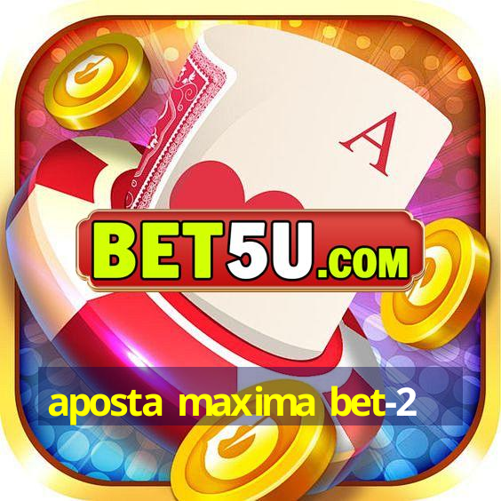 aposta maxima bet